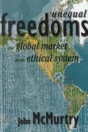 Unequal freedoms : the global market as an ethical system /