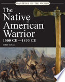 The Native American warrior, 1500-1890 CE /