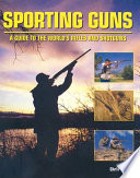 Sporting guns : a guide to the world's rifles and shotguns /