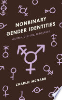 Nonbinary gender identities : history, culture, resources /