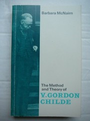 The method and theory of V. Gordon Childe : economic, social, and cultural interpretations of prehistory /