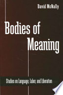 Bodies of meaning : studies on language, labor, and liberation /