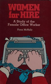 Women for hire : a study of the female office worker /