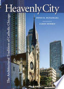 Heavenly city : the architectural tradition of Catholic Chicago /