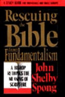 Rescuing the Bible from fundamentalism : a bishop rethinks the meaning of Scripture [by] John Shelby Spong : a study guide for individuals and small groups /