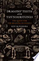 Dragons' teeth and thunderstones : the quest for the meaning of fossils /