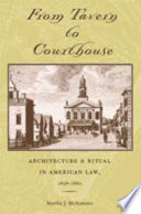 From tavern to courthouse : architecture & ritual in American law, 1658-1860 /
