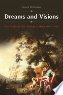 Dreams and visions : how religious ideas emerge in sleep and dreams /