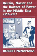 Britain, Nasser and the balance of power in the Middle East, 1952-1967 : from the Egyptian revolution to the Six-Day War /