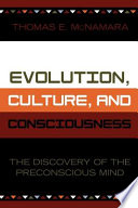 Evolution, culture, and consciousness : the discovery of the preconscious mind /