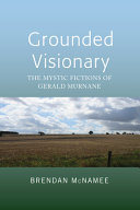 Grounded visionary : the mystic fictions of Gerald Murnane /