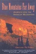 Blue mountains far away : journeys into the American wilderness /