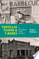 Tortillas, tiswin, and T-bones : a food history of the Southwest /