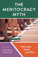 The meritocracy myth : who gets ahead and why /