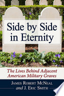 Side by side in eternity : the lives behind adjacent American military graves /