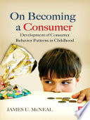 On becoming a consumer : the development of consumer behavior patterns in childhood /