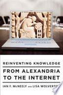 Reinventing knowledge : from Alexandria to the Internet /