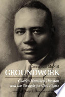 Groundwork : Charles Hamilton Houston and the struggle for civil rights /