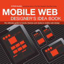 Mobile web designer's idea book : the ultimate guide to trends, themes and styles in mobile web design /