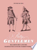 Pretty gentlemen : macaroni men and the eighteenth-century fashion world /