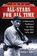 All-stars for all time : a sabermetric ranking of the major league best, 1876-2007 /