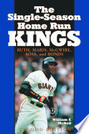 The single-season home run kings : Ruth, Maris, McGwire, Sosa, and Bonds /