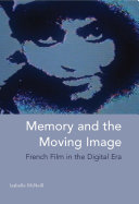 Memory and the moving image : French film in the digital era /