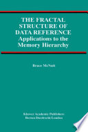 The fractal structure of data reference : applications to the memory hierarchy /