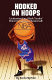 Hooked on hoops : understanding Black youths' blind devotion to basketball /
