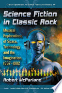 Science fiction in classic rock : musical explorations of space, technology and the imagination, 1967-1982 /