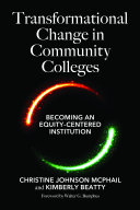 Transformational change in community colleges : becoming an equity-centered higher education institution /