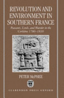 Revolution and environment in Southern France, 1780-1830 : peasants, lords, and murder in the Corbières /