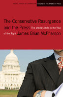 The conservative resurgence and the press : the media's role in the rise of the Right /