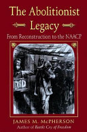 The abolitionist legacy : from Reconstruction to the NAACP /