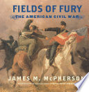 Fields of fury : the American Civil War /