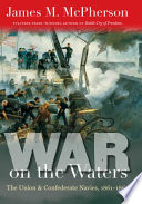 War on the waters : the Union and Confederate navies, 1861-1865 /