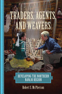 Traders, agents, and weavers : developing the northern Navajo region /