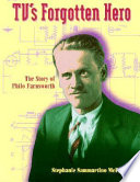 TV's forgotten hero : the story of Philo Farnsworth /