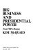 Big business and presidential power : from FDR to Reagan /