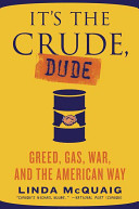 It's the crude, dude : greed, gas, war, and the American way /
