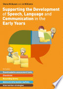 Supporting the development of speech, language and communication in the early years : includes downloadable assessment tools, checklists, recording forms, advice and information leaflets and intervention strategies /