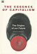 The essence of capitalism : the origins of our future /