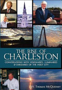 The rise of Charleston : conversations with visionaries, luminaries & emissaries of the holy city /