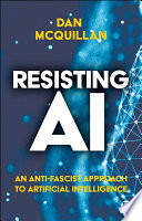 Resisting AI : an anti-fascist approach to artificial intelligence /