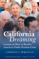 California dreaming : lessons on how to resolve America's public pension crisis /