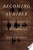 Becoming audible : sounding animality in performance /