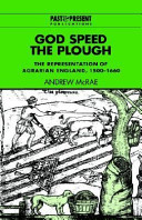 God speed the plough : the representation of agrarian England, 1500-1660 /