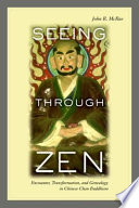 Seeing through Zen : encounter, transformation, and genealogy in Chinese Chan Buddhism /