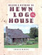 Building and restoring the hewn log house /