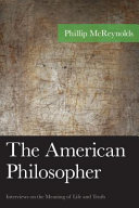 The American philosopher : interviews on the meaning of life and truth /